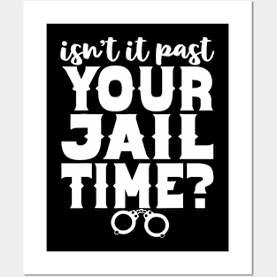 Isn't It Past Your Jail Time Funny Comedy Anti-Trump Quote Posters and Art